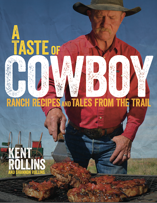 A Taste of Cowboy Cookbook from Kent Rollins